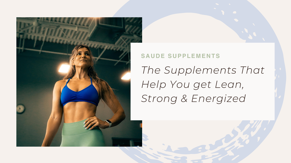 The Supplements That Help You Stay Lean, Strong & Energized