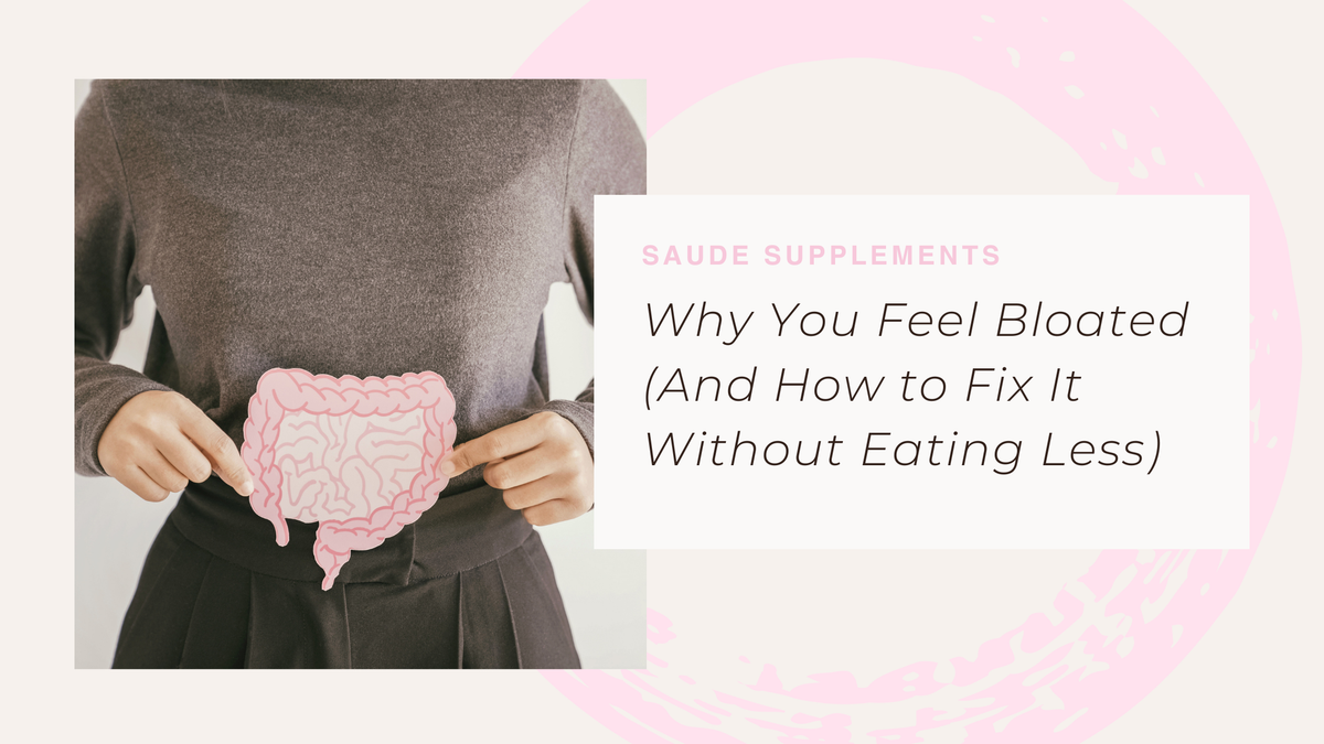Why You Feel Bloated (And How to Fix It Without Eating Less)